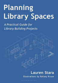 Title: Planning Library Spaces: A Practical Guide for Library Building Projects, Author: Lauren Stara
