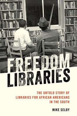 Freedom Libraries: the Untold Story of Libraries for African Americans South