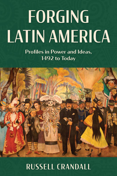 Forging Latin America: Profiles Power and Ideas, 1492 to Today