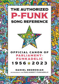 The Authorized P-Funk Song Reference: Official Canon of Parliament-Funkadelic, 1956-2023