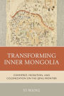 Transforming Inner Mongolia: Commerce, Migration, and Colonization on the Qing Frontier