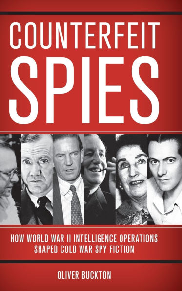 Counterfeit Spies: How World War II Intelligence Operations Shaped Cold Spy Fiction