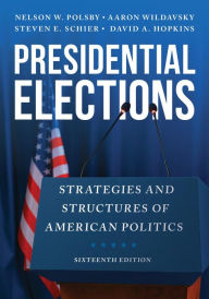 Title: Presidential Elections: Strategies and Structures of American Politics, Author: Nelson W. Polsby professor of political science