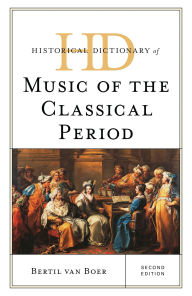 Title: Historical Dictionary of Music of the Classical Period, Author: Bertil van Boer
