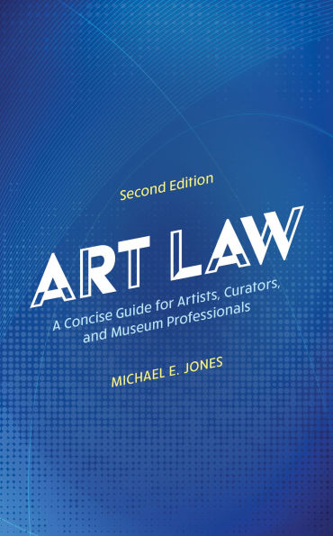 Art Law: A Concise Guide for Artists, Curators, and Museum Professionals