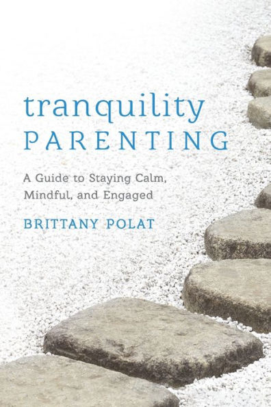 Tranquility Parenting: A Guide to Staying Calm, Mindful, and Engaged