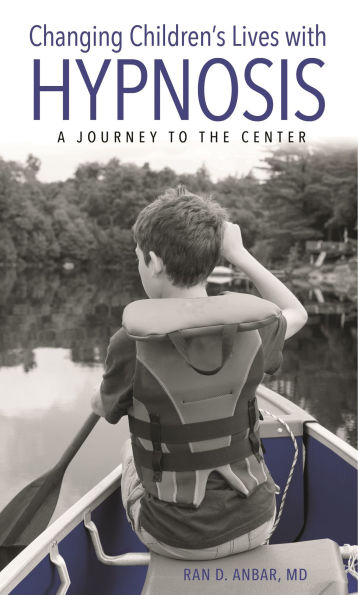 Changing Children's Lives with Hypnosis: A Journey to the Center