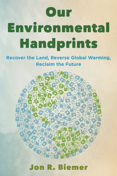 Our Environmental Handprints: Recover the Land, Reverse Global Warming, Reclaim Future