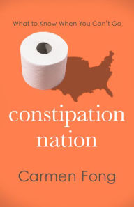 Download spanish books for kindle Constipation Nation: What to Know When You Can't Go by Carmen Fong, MD 9781538186190 (English Edition)