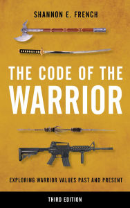 The Code of the Warrior: Exploring Warrior Values Past and Present
