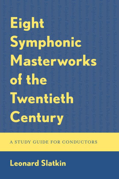 Eight Symphonic Masterworks of the Twentieth Century: A Study Guide for Conductors