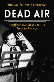 Free downloadable books online Dead Air: The Night That Orson Welles Terrified America (English literature)