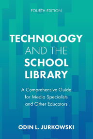 Title: Technology and the School Library: A Comprehensive Guide for Media Specialists and Other Educators, Author: Odin L. Jurkowski
