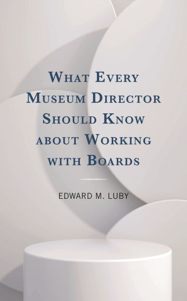 What Every Museum Director Should Know about Working with Boards