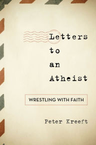 Title: Letters to an Atheist: Wrestling with Faith, Author: Peter Kreeft