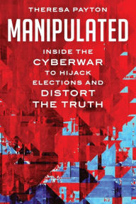 Manipulated: Inside the Cyberwar to Hijack Elections and Distort the Truth