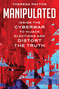 Ebook txt download Manipulated: Inside the Cyberwar to Hijack Elections and Distort the Truth 9781538188651 RTF (English literature) by Theresa Payton