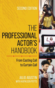 Title: The Professional Actor's Handbook: From Casting Call to Curtain Call, Author: Julio Agustin