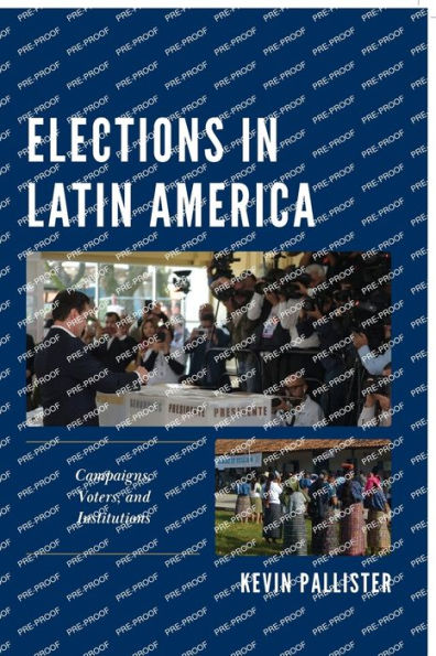 Elections Latin America: Campaigns, Voters, and Institutions