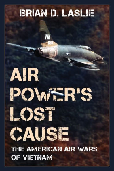 Air Power's Lost Cause: The American Wars of Vietnam