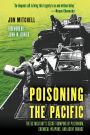 Poisoning the Pacific: The US Military's Secret Dumping of Plutonium, Chemical Weapons, and Agent Orange
