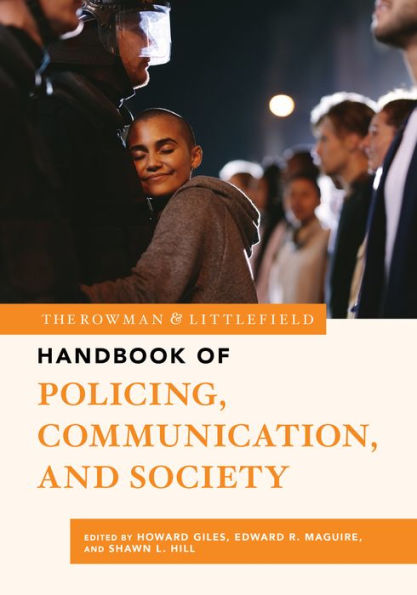 The Rowman & Littlefield Handbook of Policing, Communication, and Society