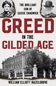 Textbooks download forum Greed in the Gilded Age: The Brilliant Con of Cassie Chadwick (English Edition) by William Elliott Hazelgrove 9781538189405