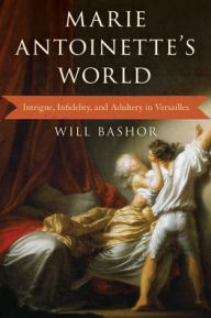 Free ebooks download on rapidshare Marie Antoinette's World: Intrigue, Infidelity, and Adultery in Versailles PDB CHM iBook (English literature) 9781538189443