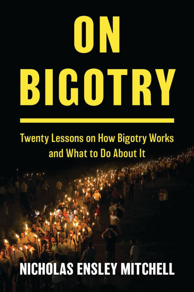 on Bigotry: Twenty Lessons How Bigotry Works and What to Do About It
