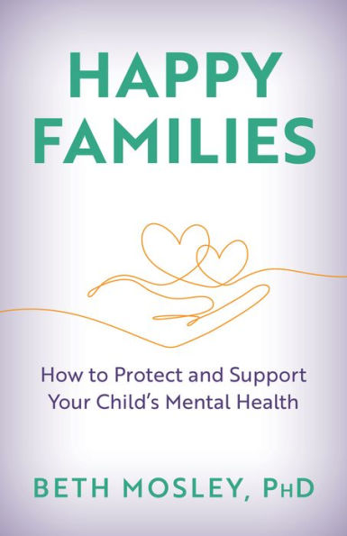 Happy Families: How to Protect and Support Your Child's Mental Health