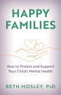 Happy Families: How to Protect and Support Your Child's Mental Health