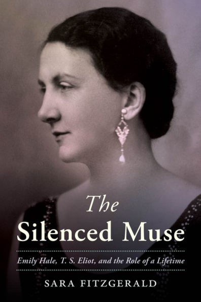 the Silenced Muse: Emily Hale, T. S. Eliot, and Role of a Lifetime