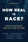 How Real Is Race?: Unraveling Race, Biology, and Culture