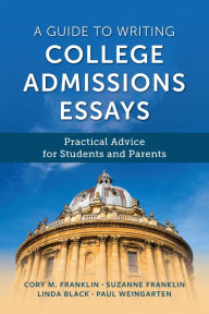 Title: A Guide to Writing College Admissions Essays: Practical Advice for Students and Parents, Author: Cory M. Franklin