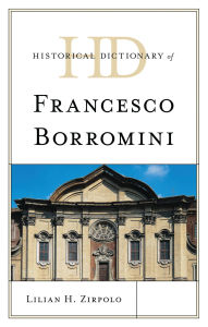 Title: Historical Dictionary of Francesco Borromini, Author: Lilian H. Zirpolo