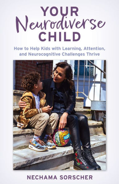 Your Neurodiverse Child: How to Help Kids with Learning, Attention, and Neurocognitive Challenges Thrive