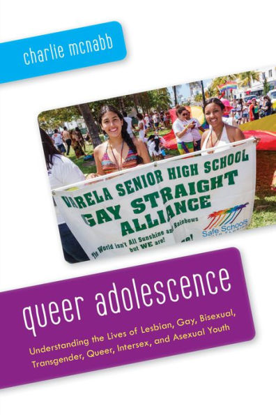 Queer Adolescence: Understanding the Lives of Lesbian, Gay, Bisexual, Transgender, Queer, Intersex, and Asexual Youth