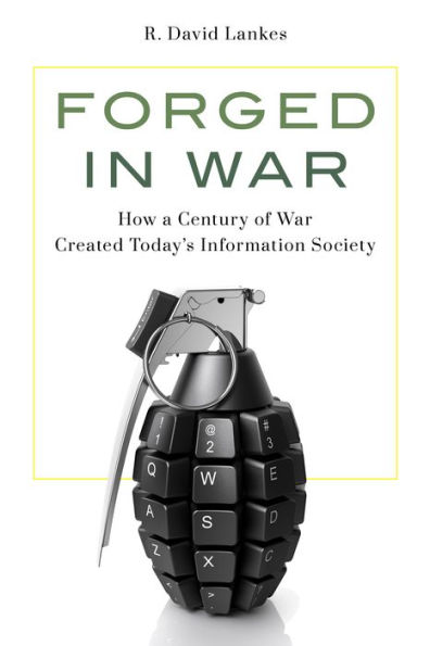 Forged War: How a Century of War Created Today's Information Society