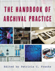 Title: The Handbook of Archival Practice, Author: Patricia C. Franks