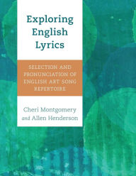 Download ebooks to ipad Exploring English Lyrics: Selection and Pronunciation of English Art Song Repertoire by Cheri Montgomery, Allen Henderson ePub 9781538192696 (English literature)