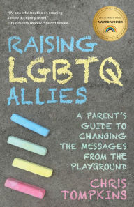 Raising LGBTQ Allies: A Parent's Guide to Changing the Messages from the Playground