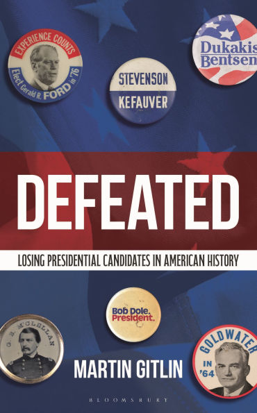 Defeated: Losing Presidential Candidates in American History