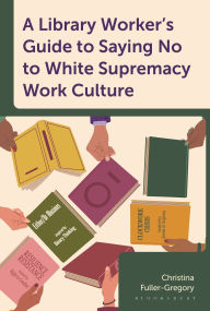 Online textbook download A Library Worker's Guide to Saying No to White Supremacy Work Culture (English literature) 