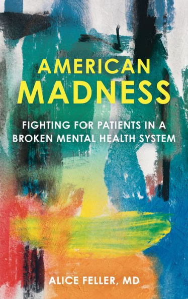 American Madness: Fighting for Patients a Broken Mental Health System