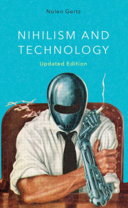 Title: Nihilism and Technology, Author: Nolen Gertz associate professor of applied philosophy