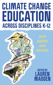 Title: Climate Change Education Across Disciplines K-12: New Jersey and Beyond, Author: Tammy Snyder Murphy