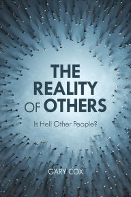 Title: The Reality of Others: Is Hell Other People?, Author: Gary Cox