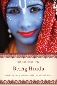 Title: Being Hindu: Understanding a Peaceful Path in a Violent World, Author: Hindol Sengupta