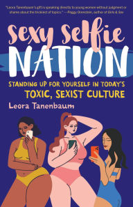 Title: Sexy Selfie Nation: Standing Up for Yourself in Today's Toxic, Sexist Culture, Author: Leora Tanenbaum