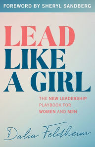 Title: Lead Like a Girl: The New Leadership Playbook for Women and Men, Author: Dalia Feldheim
